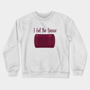 I Got the Sauce Crewneck Sweatshirt